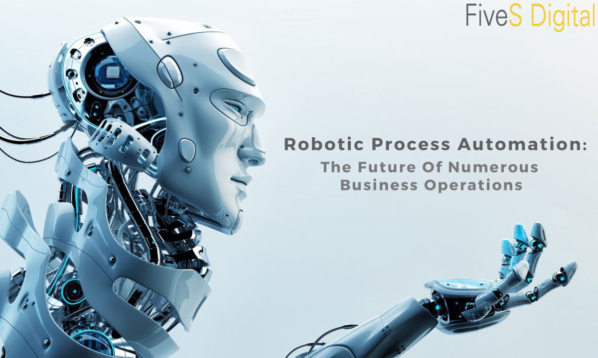 Robotic Process Automation: The Future Of Numerous Business Operations ...